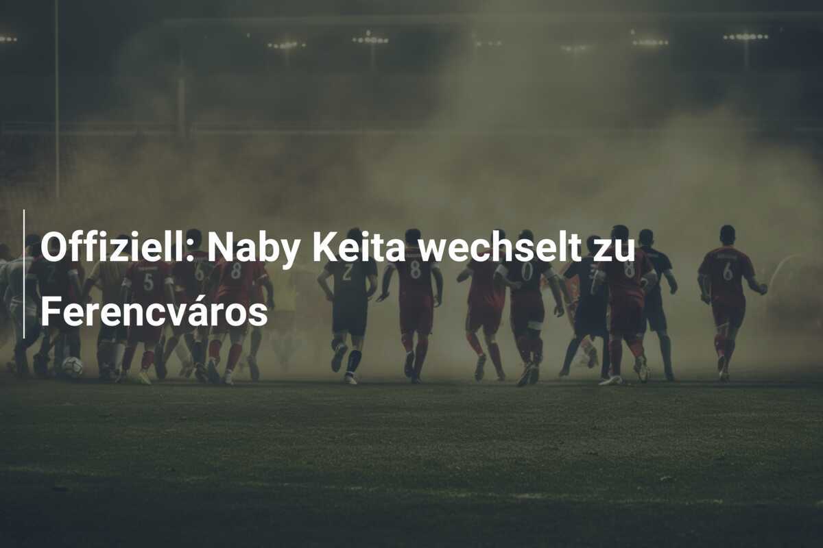 Offiziell: Naby Keita wechselt zu Ferencváros
