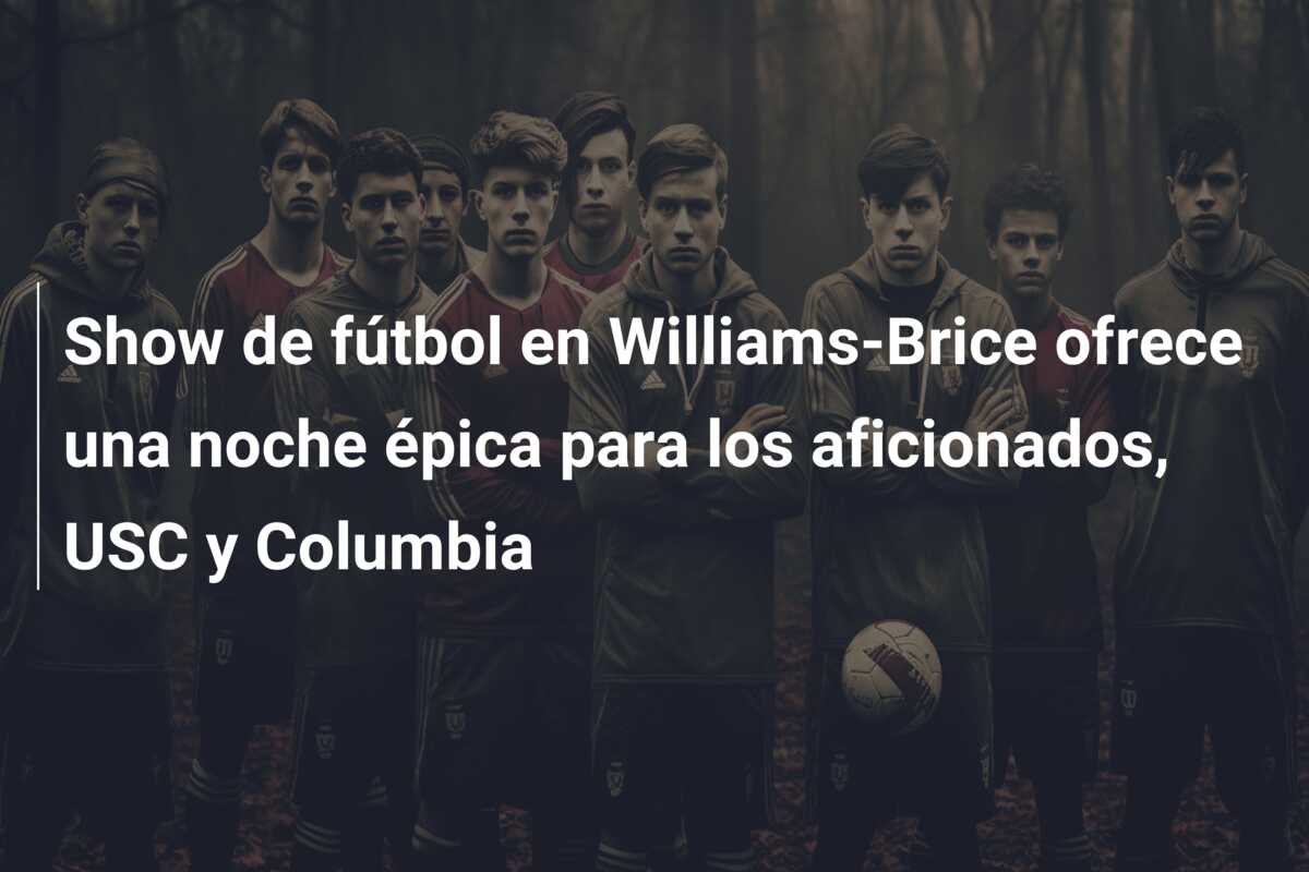 Show de fútbol en Williams-Brice ofrece una noche épica para los aficionados, USC y Columbia