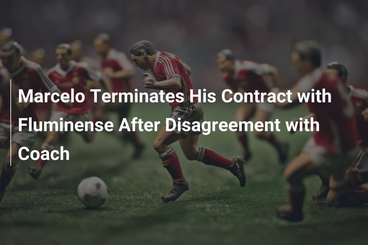 Marcelo Risolve il Contratto con il Fluminense Dopo un Disaccordo con l'Allenatore