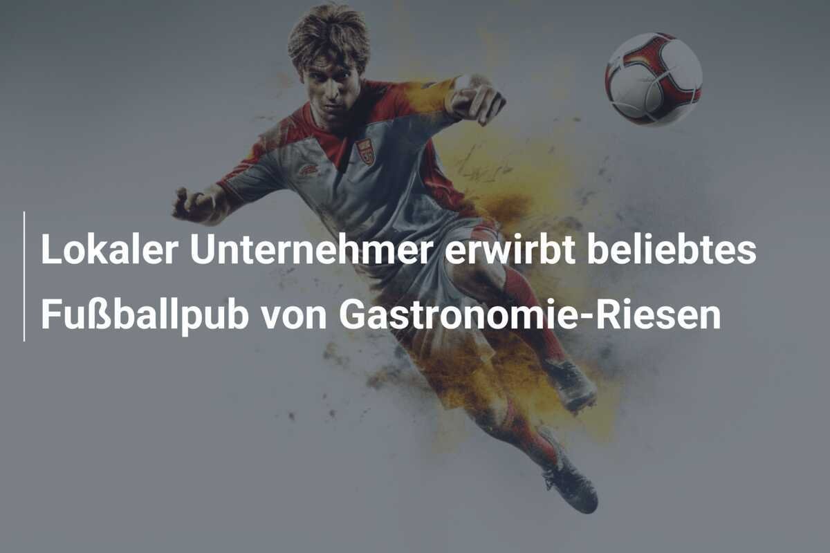 Lokaler Unternehmer erwirbt beliebtes Fußballpub von Gastronomie-Riesen