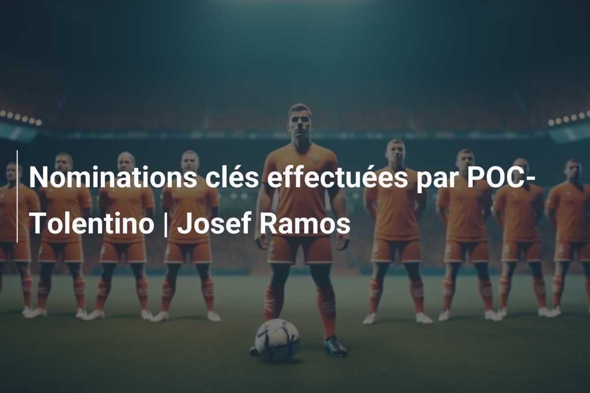 Nominations clés effectuées par POC-Tolentino | Josef Ramos