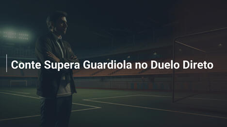 Conte Supera Guardiola no Duelo Direto