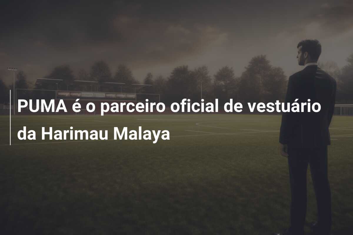 PUMA é o parceiro oficial de vestuário da Harimau Malaya