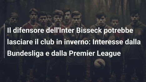 Il difensore dell'Inter Bisseck potrebbe lasciare il club in inverno: Interesse dalla Bundesliga e dalla Premier League