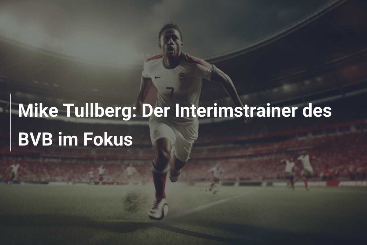 Mike Tullberg: Der Interimstrainer des BVB im Fokus