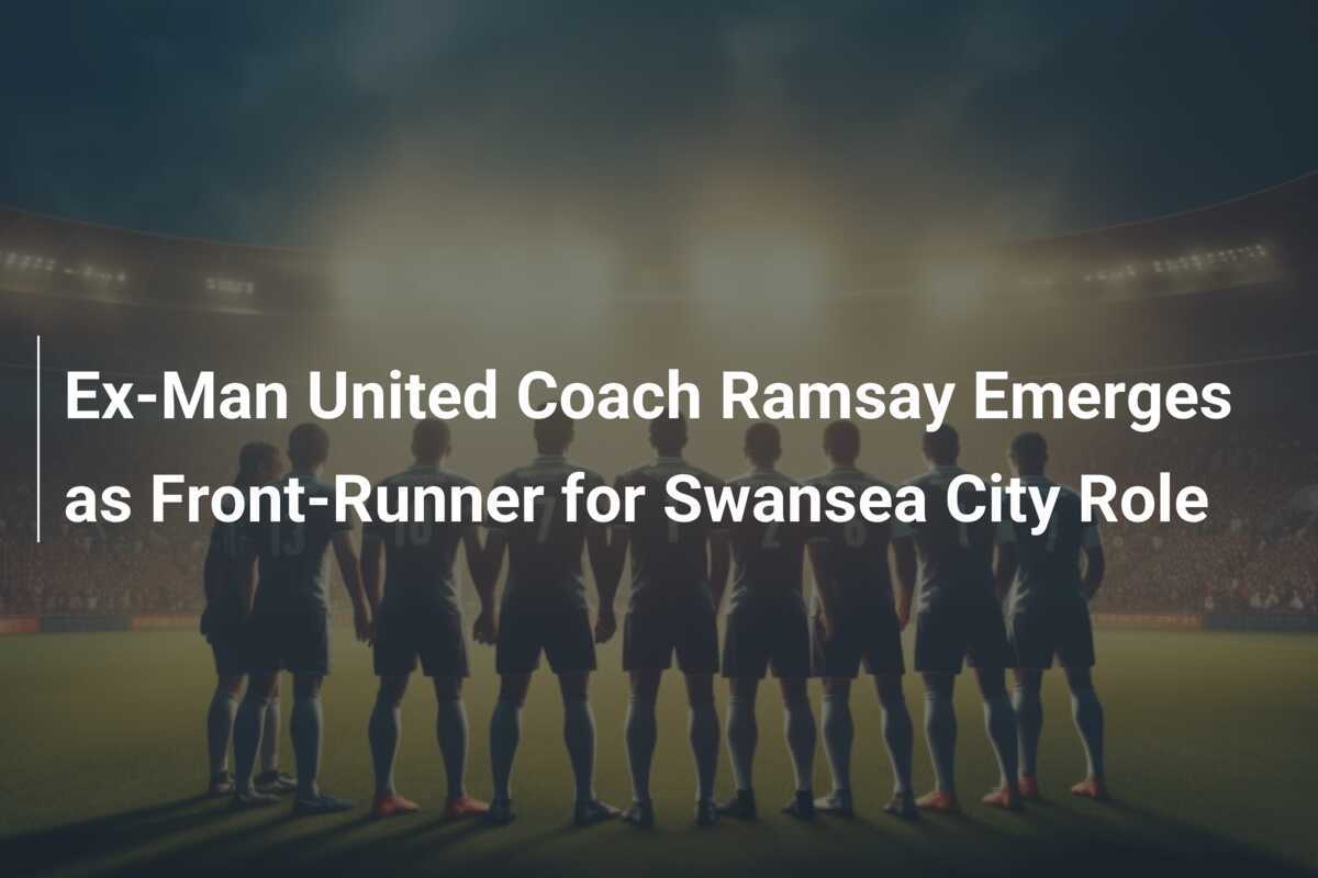 Fostul antrenor de la Man United, Eric Ramsay, favorit pentru postul de la Swansea City