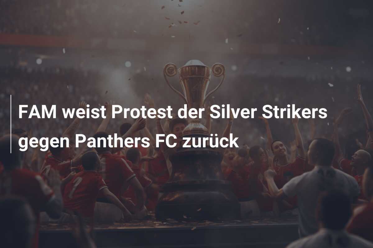 FAM weist Protest der Silver Strikers gegen Panthers FC zurück