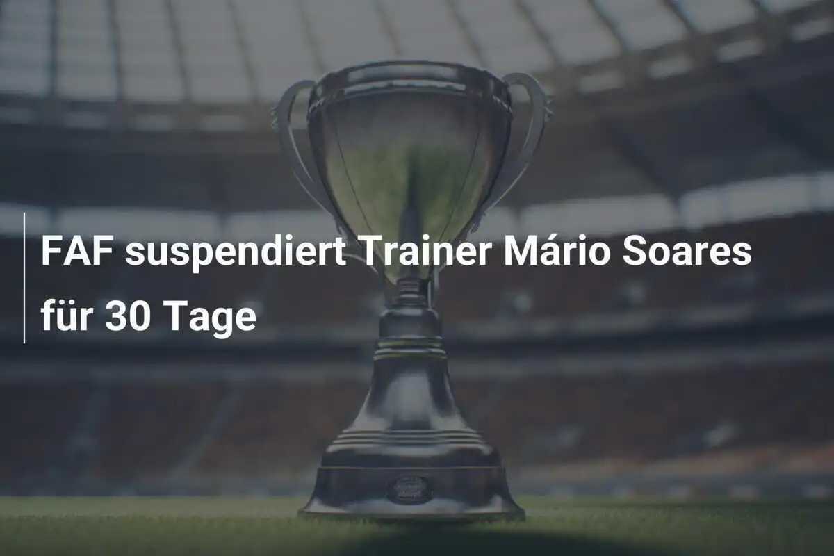 FAF suspendiert Trainer Mário Soares für 30 Tage