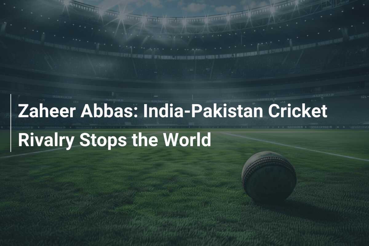 Zaheer Abbas: India-Pakistan Cricket Rivalry Stops the World ...