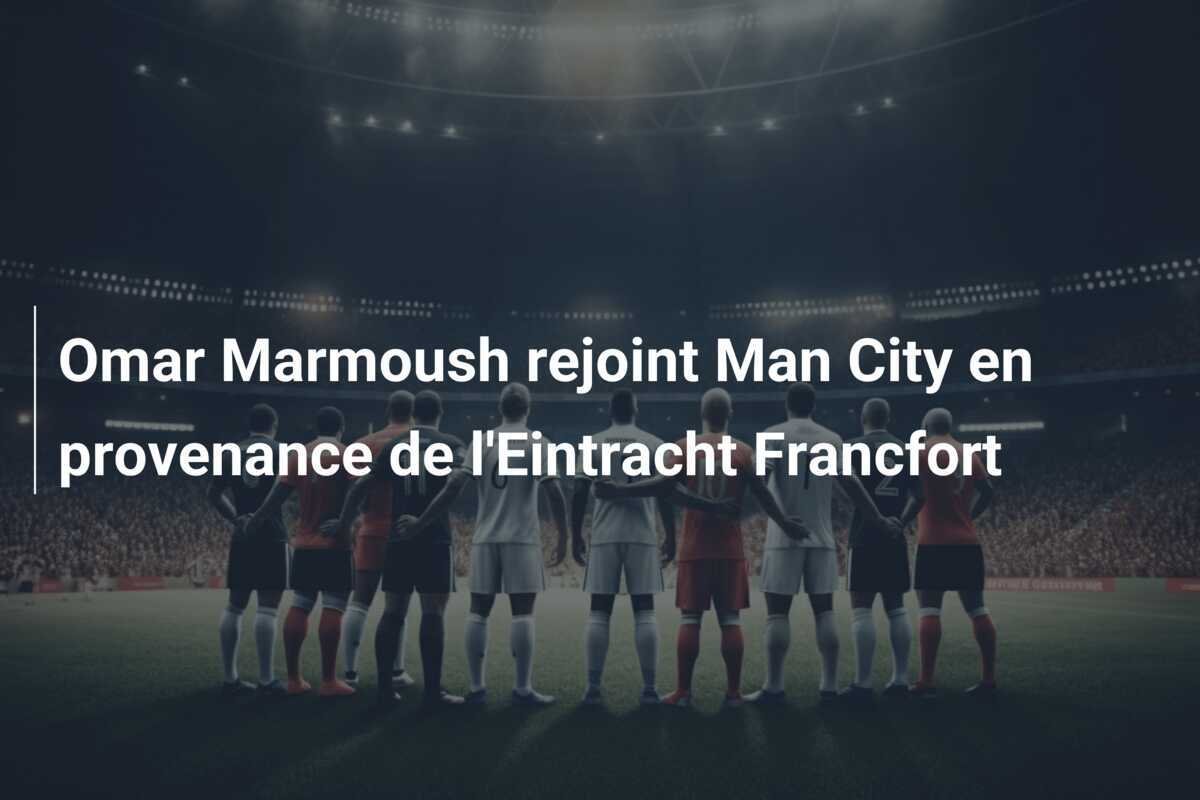 Omar Marmoush rejoint Man City en provenance de l'Eintracht Francfort