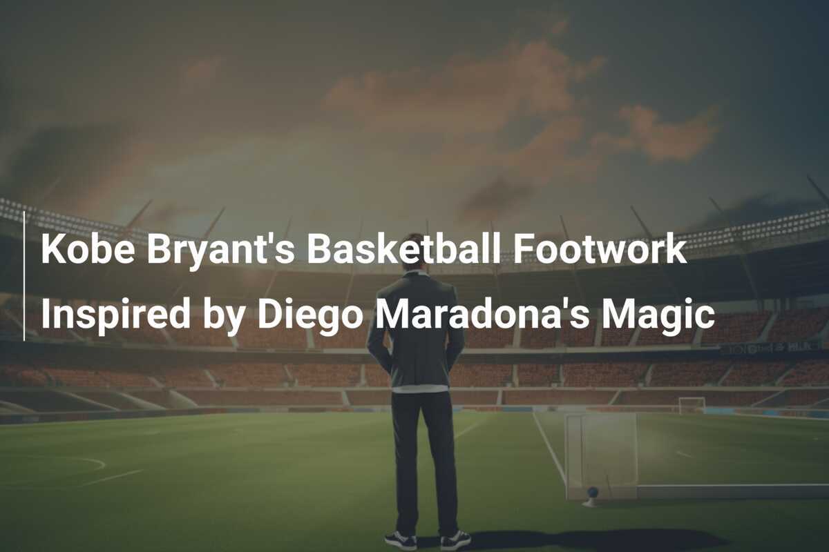 Kobe Bryant's Basketball Footwork Inspired by Diego Maradona's Magic