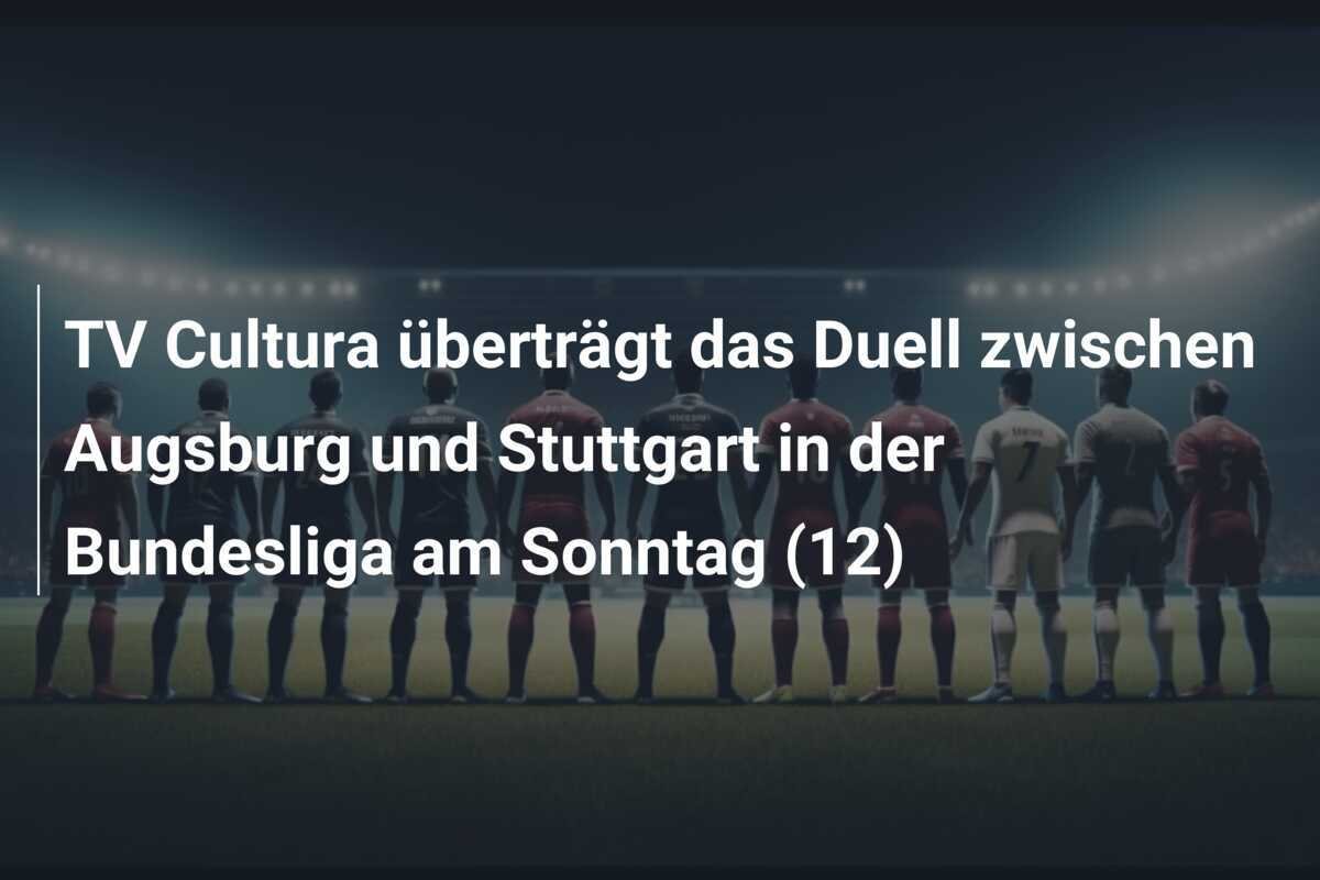 TV Cultura überträgt das Duell zwischen Augsburg und Stuttgart in der Bundesliga am Sonntag (12)