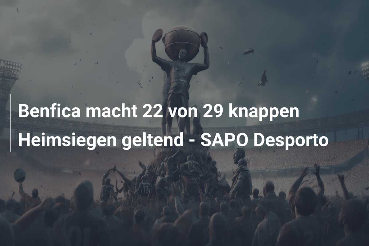 Benfica macht 22 von 29 knappen Heimsiegen geltend – SAPO Desporto