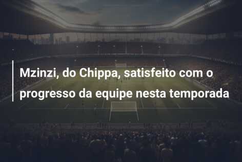 Mzinzi, do Chippa, satisfeito com o progresso da equipe nesta temporada