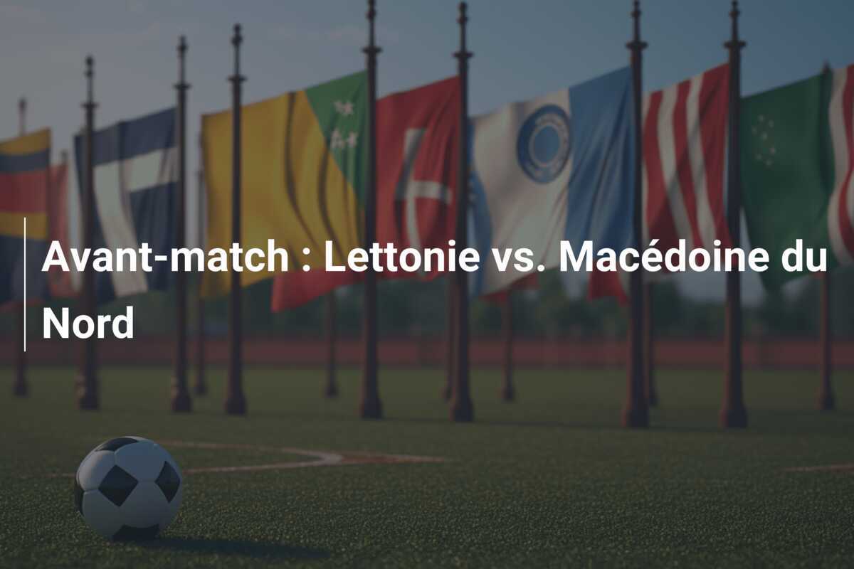 Avant-match : Lettonie vs. Macédoine du Nord