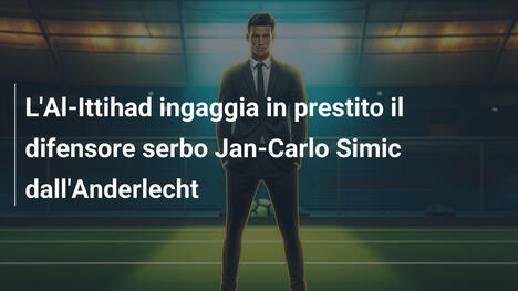 L'Al-Ittihad ingaggia in prestito il difensore serbo Jan-Carlo Simic dall'Anderlecht