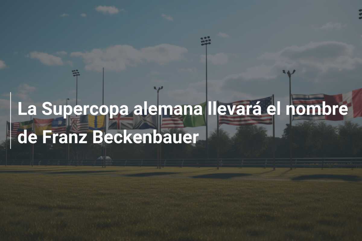 La Supercopa alemana llevará el nombre de Franz Beckenbauer