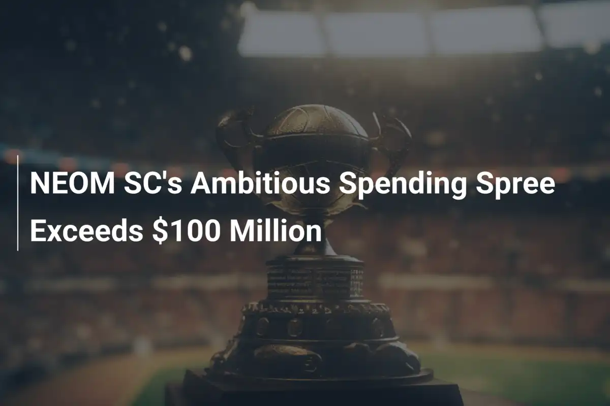 NEOM SC's Ambitious Spending Spree Exceeds $100 Million