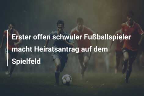 Erster offen schwuler Fußballspieler macht Heiratsantrag auf dem Spielfeld