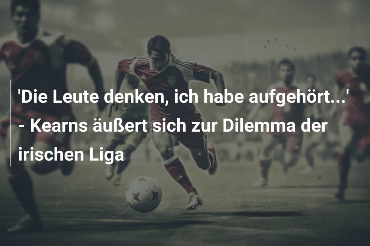 ‘Die Leute denken, ich habe aufgehört…’ – Kearns äußert sich zur Dilemma der irischen Liga