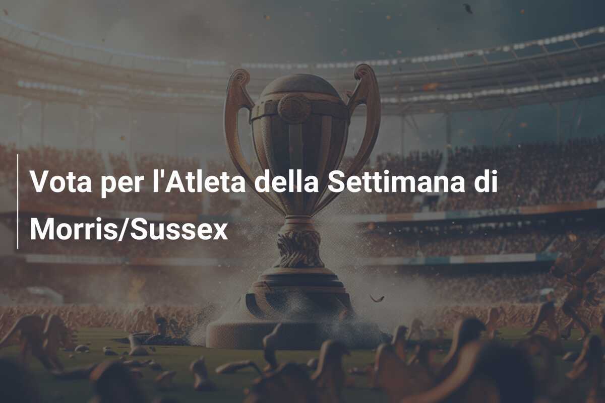 Vota per l'Atleta della Settimana di Morris/Sussex