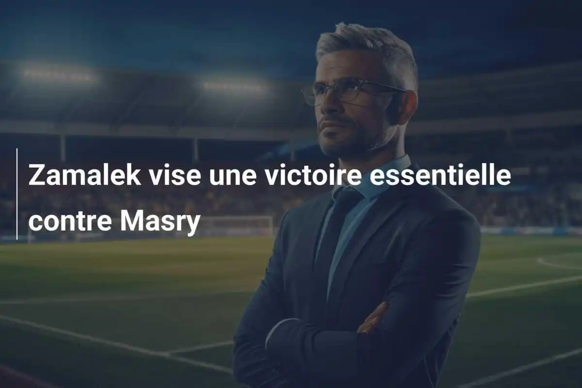 Zamalek vise une victoire essentielle contre Masry