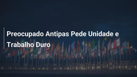 Preocupado Antipas Pede Unidade e Trabalho Duro