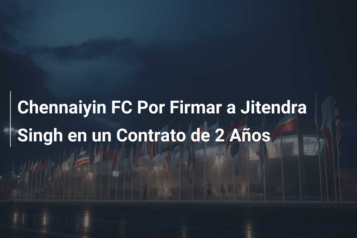 Chennaiyin FC Por Firmar a Jitendra Singh en un Contrato de 2 Años