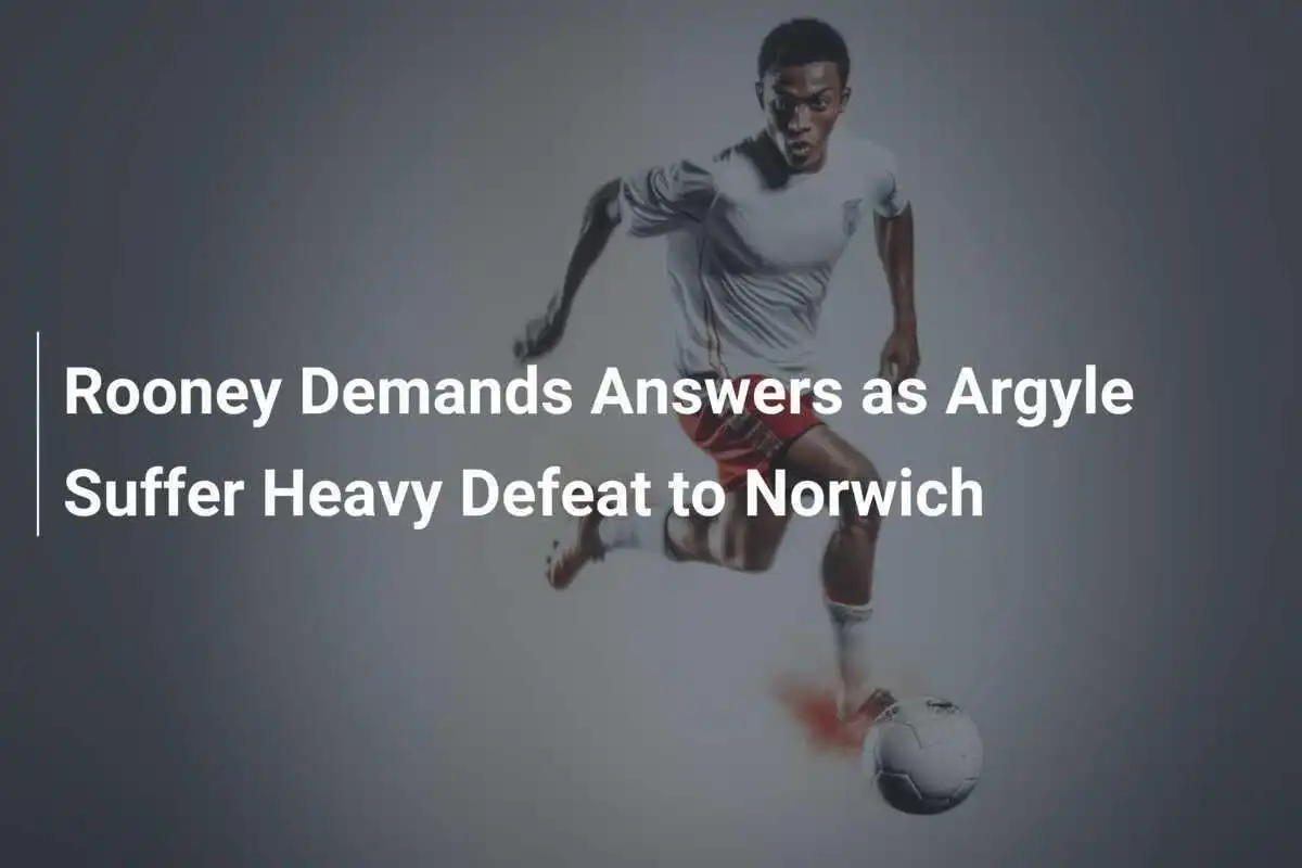 Rooney Minta Penjelasan Setelah Argyle Menelan Kekalahan Telak dari Norwich