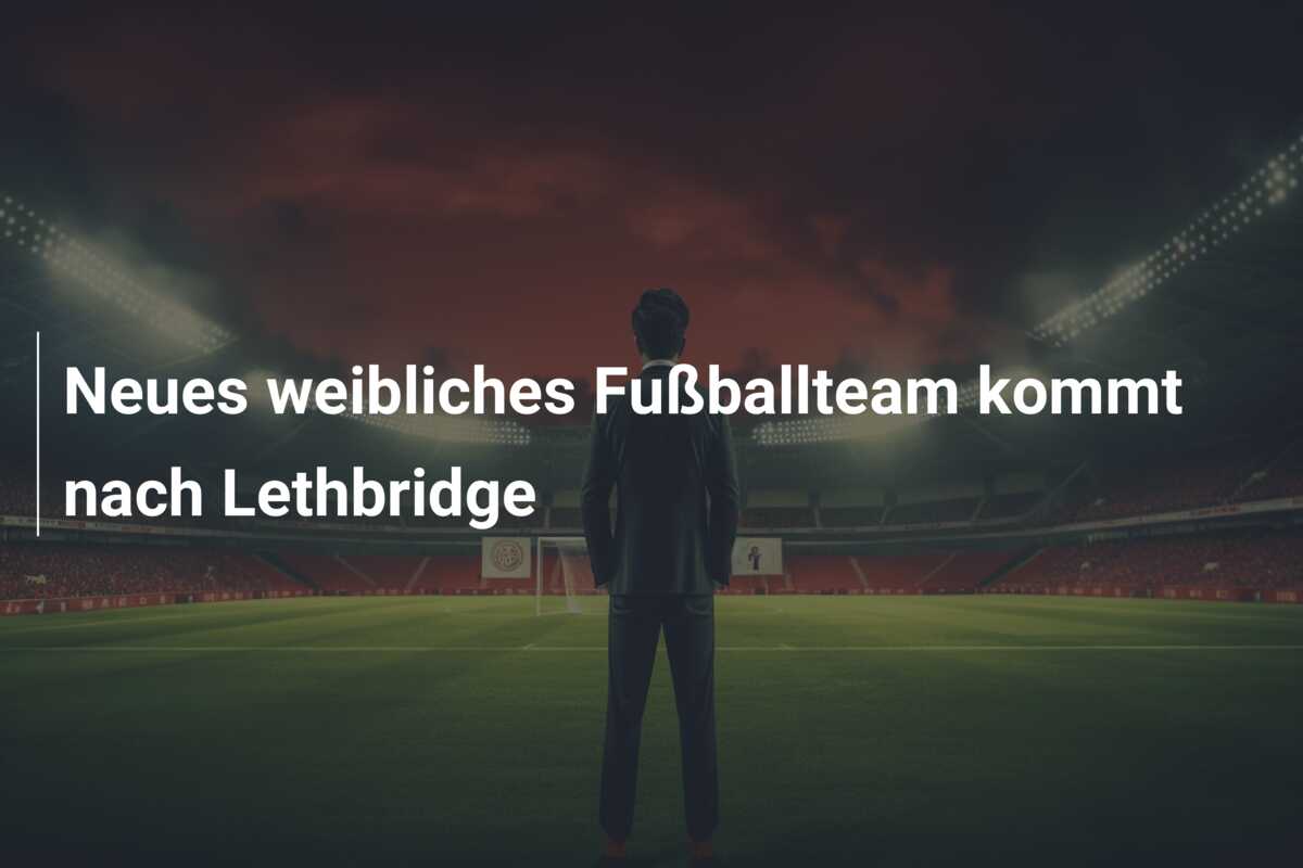 Neues weibliches Fußballteam kommt nach Lethbridge