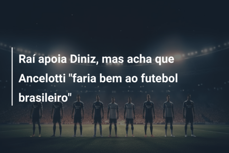 Raí apoia Diniz, mas acha que Ancelotti “faria bem ao futebol brasileiro”