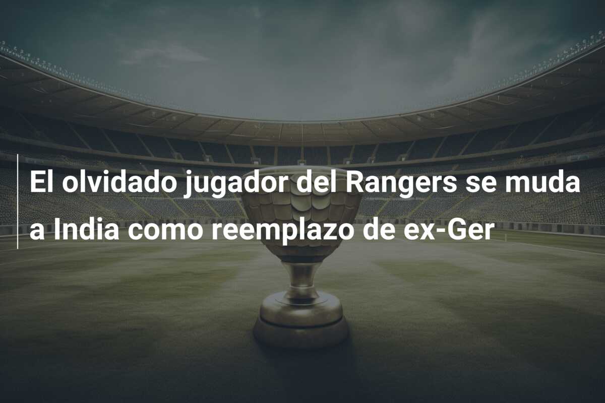 El olvidado jugador del Rangers se muda a India como reemplazo de ex-Ger