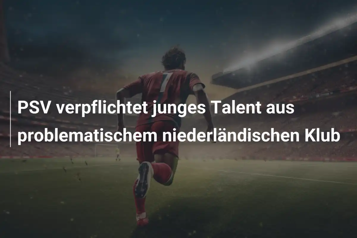 PSV verpflichtet junges Talent aus problematischem niederländischen Klub