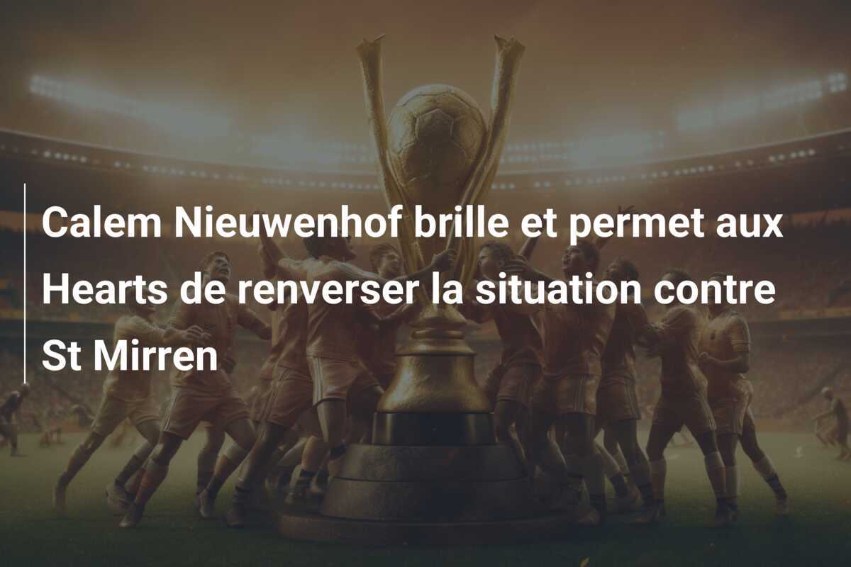 Calem Nieuwenhof brille et permet aux Hearts de renverser la situation contre St Mirren