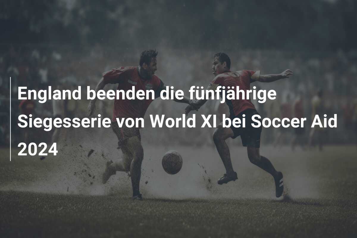 England beenden die fünfjährige Siegesserie von World XI bei Soccer Aid 2024