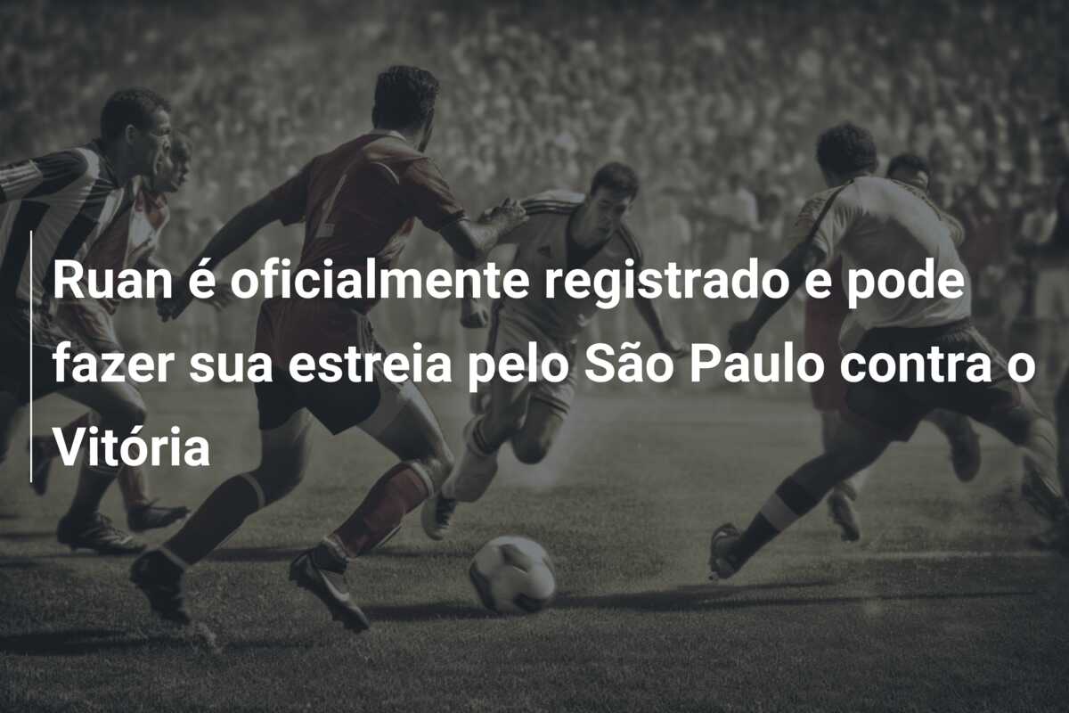 Ruan é oficialmente registrado e pode fazer sua estreia pelo São Paulo contra o Vitória