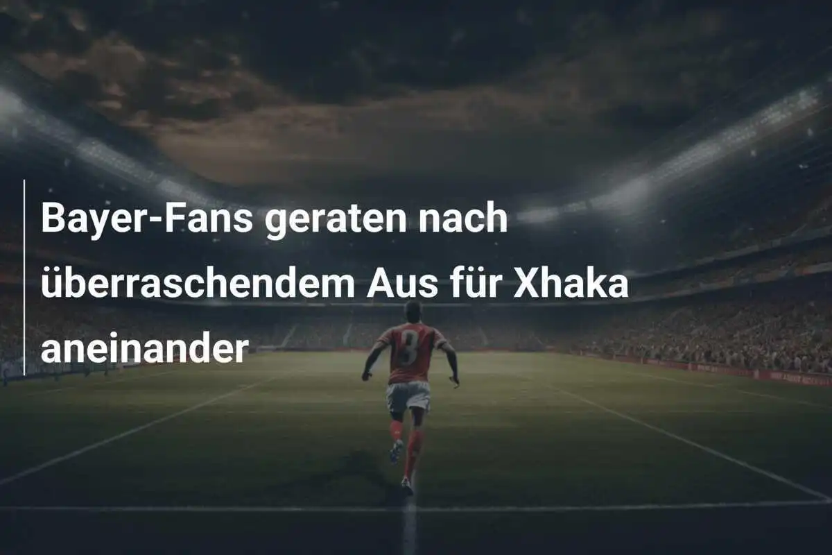 Bayer-Fans geraten nach überraschendem Aus für Xhaka aneinander