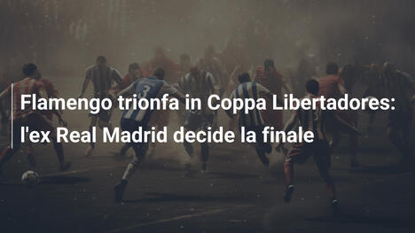 Flamengo trionfa in Coppa Libertadores: l'ex Real Madrid decide la finale