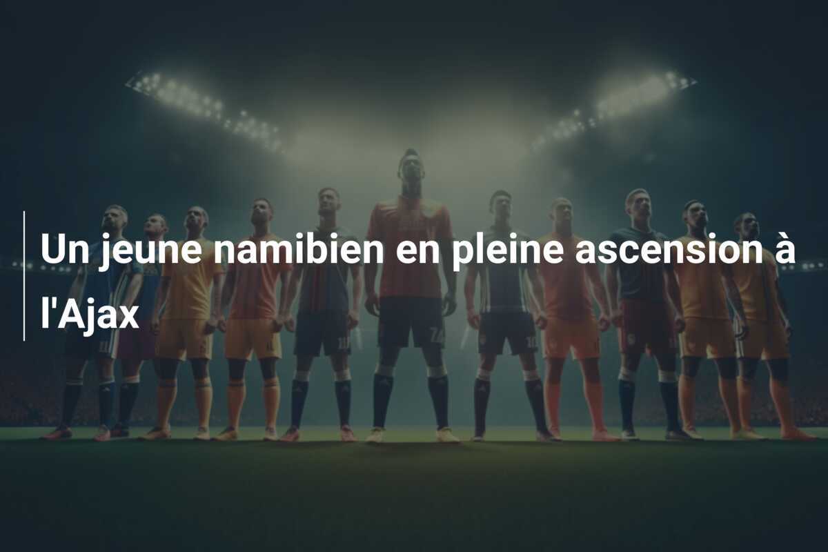 Un jeune namibien en pleine ascension à l'Ajax