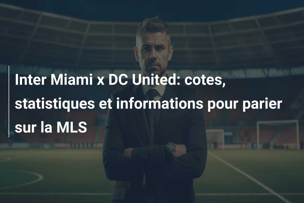 Inter Miami x DC United: cotes, statistiques et informations pour parier sur la MLS