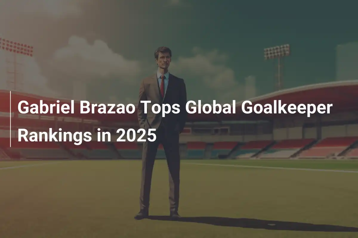 Gabriel Brazao Tops Global Goalkeeper Rankings in 2025
