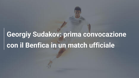 Georgiy Sudakov: prima convocazione con il Benfica in un match ufficiale