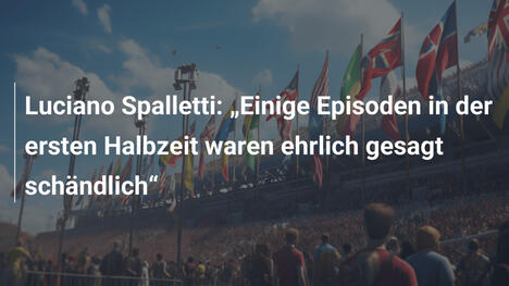Luciano Spalletti: „Einige Episoden in der ersten Halbzeit waren ehrlich gesagt schändlich“