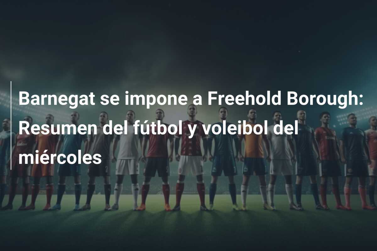 Barnegat se impone a Freehold Borough: Resumen del fútbol y voleibol del miércoles