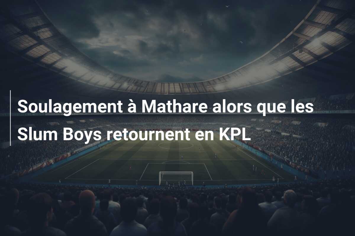 Soulagement à Mathare alors que les Slum Boys retournent en KPL
