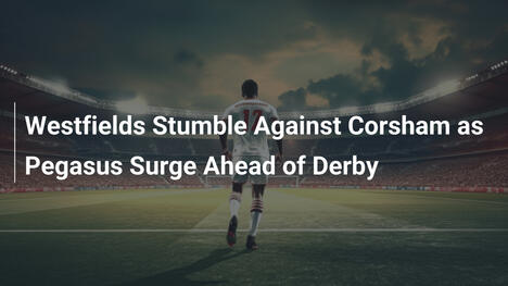 Westfields Barcolla Contro Corsham, Pegasus Si Lancia al Derby