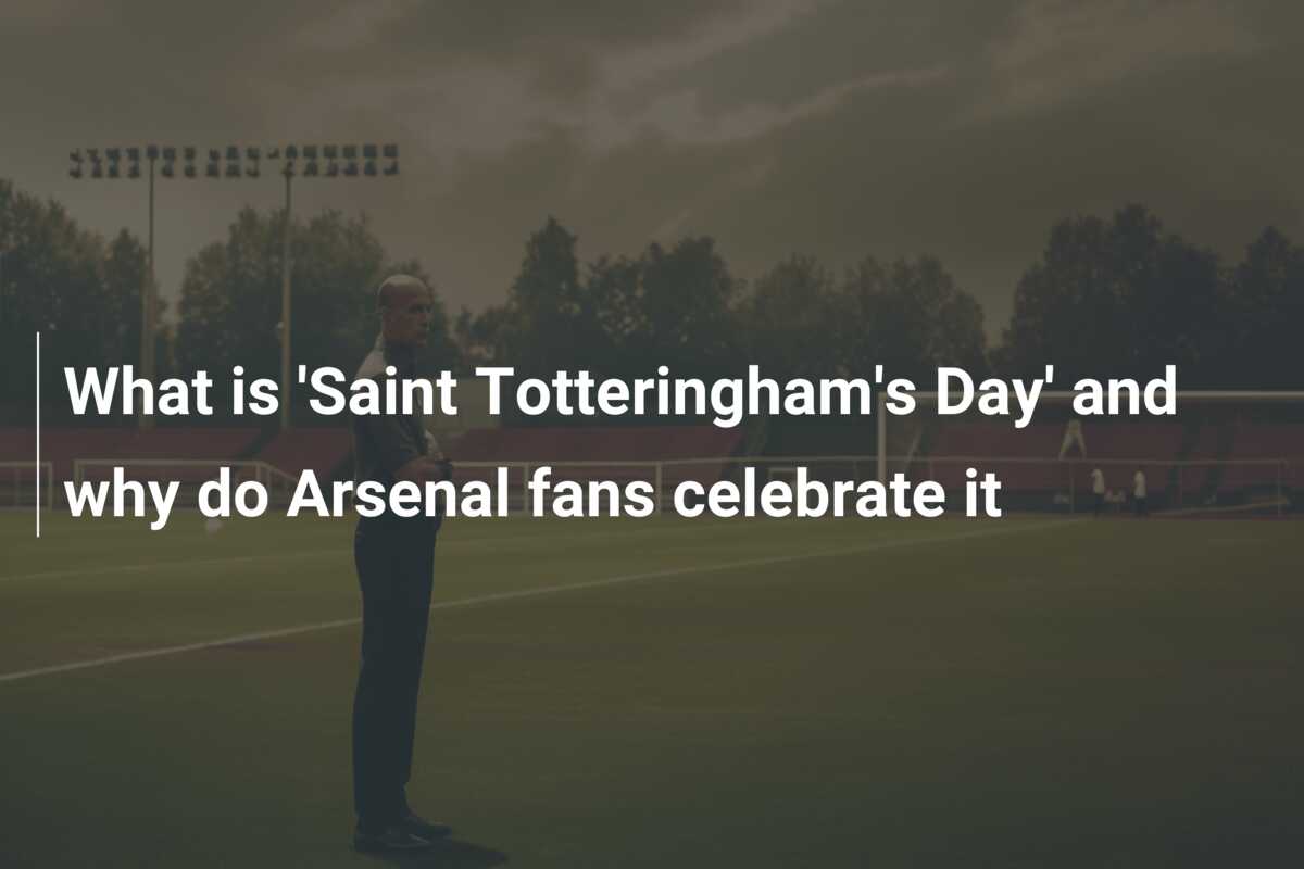 What is 'Saint Totteringham's Day' and why do Arsenal fans celebrate it