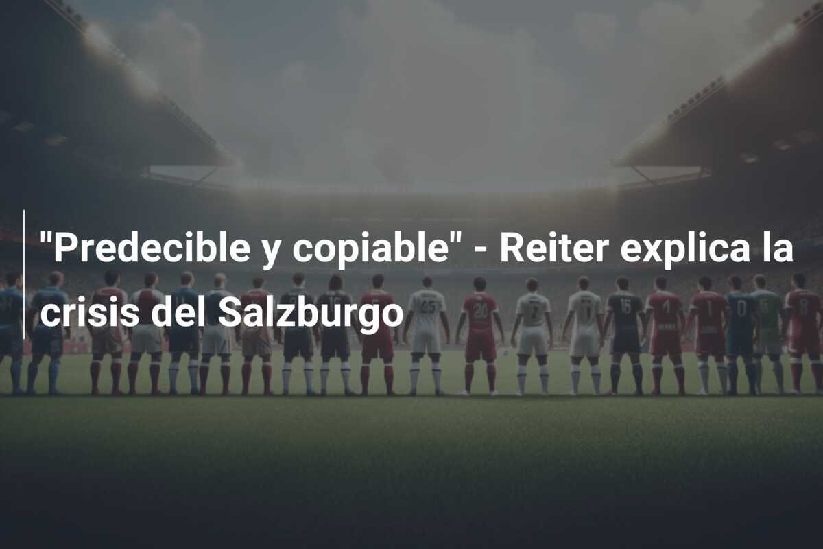 "Predecible y copiable" - Reiter explica la crisis del Salzburgo