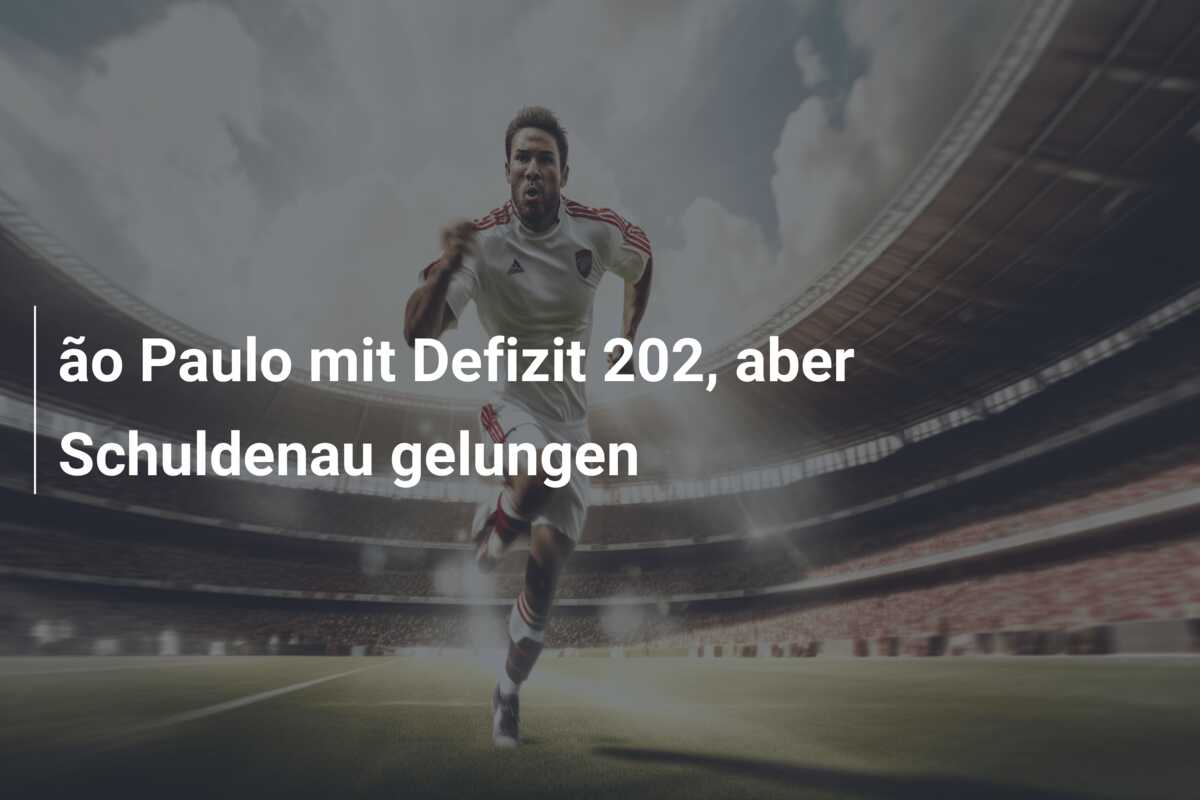 ão Paulo mit Defizit 202, aber Schuldenau gelungen