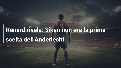 Renard rivela: Sikan non era la prima scelta dell'Anderlecht